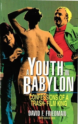 A Youth in Babylon: Confessions of a Trash-Film King by Friedman, David F.