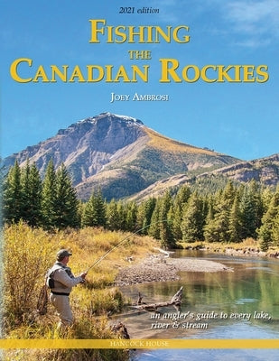 Fishing the Canadian Rockies 2nd Edition: An Angler's Guide to Every Lake, River and Stream Paperback Hancock House