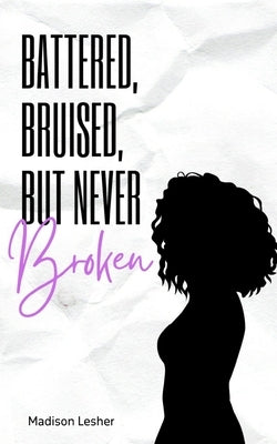 Battered, Bruised, but Never Broken Paperback Libresco Feeds Private Limited