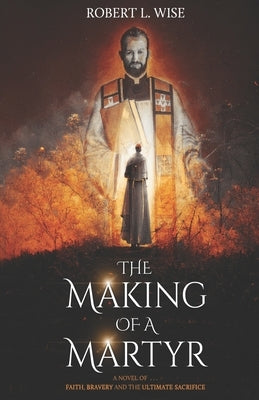 The Making of a Martyr: A Novel of ... Faith, Bravery and the Ultimate Sacrifice Paperback Faithhappenings Publishing