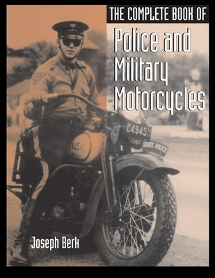 The Complete Book of Police and Military Motorcycles Paperback Createspace Independent Publishing Platform