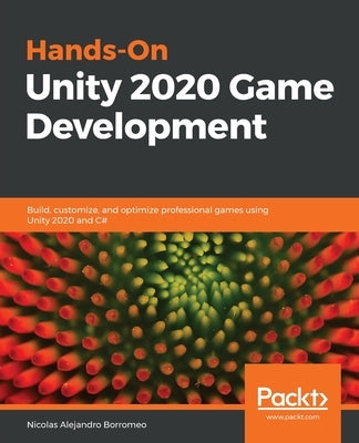 Hands-On Unity 2020 Game Development: Build, customize, and optimize professional games using Unity 2020 and C# Paperback Packt Publishing