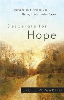Desperate for Hope: Hanging on and Finding God During Life's Hardest Times Paperback Fleming H. Revell Company
