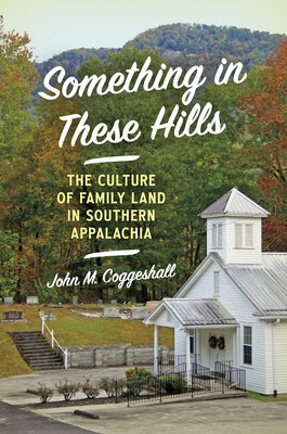 Something in These Hills: The Culture of Family Land in Southern Appalachia Paperback University of North Carolina Press