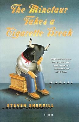 The Minotaur Takes a Cigarette Break Paperback Picador USA