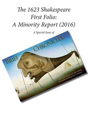 The 1623 Shakespeare First Folio: A Minority Report (2016): A Special Issue of Brief Chronicles Paperback Createspace Independent Publishing Platform