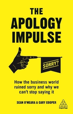 The Apology Impulse: How the Business World Ruined Sorry and Why We Can't Stop Saying It Paperback Kogan Page