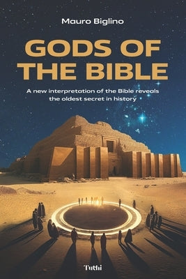 Gods of the Bible: A New Interpretation of the Bible Reveals the Oldest Secret in History Paperback Tuthi