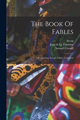 The Book Of Fables: Containing Aesop's Fables, Complete Paperback Legare Street Press