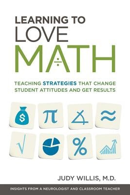 Learning to Love Math: Teaching Strategies That Change Student Attitudes and Get Results ASCD