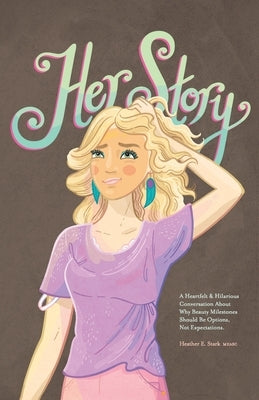 Her Story: A Heartfelt & Hilarious Conversation About Why Beauty Milestones Should Be Options, Not Expectations. Paperback Abuzz Press