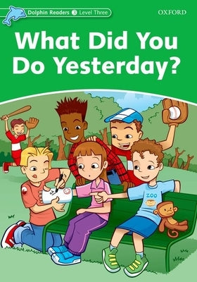 Dolphin Readers: Level 3: 525-Word Vocabularywhat Did You Do Yesterday? Paperback Oxford University Press, USA