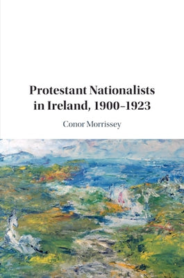 Protestant Nationalists in Ireland, 1900-1923 Paperback Cambridge University Press