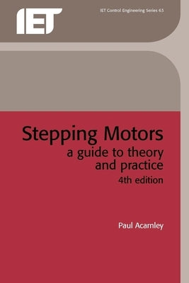 Stepping Motors: A Guide to Theory and Practice Paperback Institution of Engineering & Technology