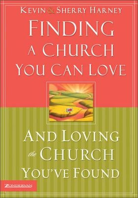 Finding a Church You Can Love and Loving the Church You've Found Paperback Zondervan
