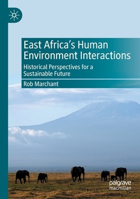 East Africa's Human Environment Interactions: Historical Perspectives for a Sustainable Future Paperback Palgrave MacMillan