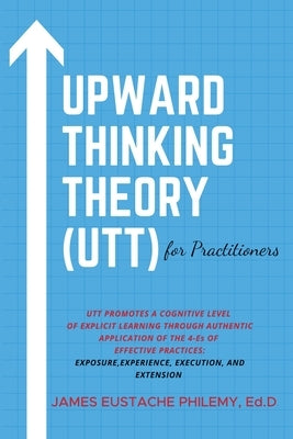 Upward Thinking Theory (UTT) for Practitioners Paperback Dorrance Publishing Co.