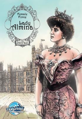 Female Force: Lady Almina: The Woman behind Downton Abbey Paperback Tidalwave Productions