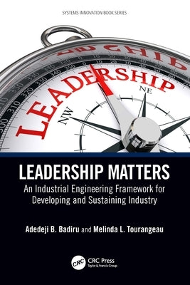 Leadership Matters: An Industrial Engineering Framework for Developing and Sustaining Industry Paperback CRC Press