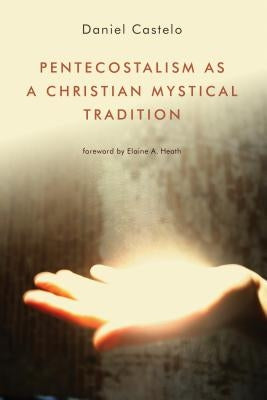 Pentecostalism as a Christian Mystical Tradition Paperback William B. Eerdmans Publishing Company