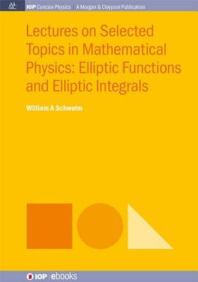 Lectures on Selected Topics in Mathematical Physics: Elliptic Functions and Elliptic Integrals Paperback Iop Concise Physics