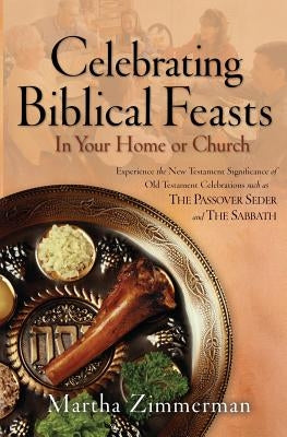 Celebrating Biblical Feasts: In Your Home or Church Bethany House Publishers