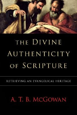 The Divine Authenticity of Scripture: Retrieving an Evangelical Heritage Paperback IVP Academic
