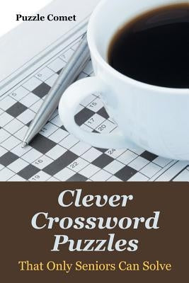 Clever Crossword Puzzles That Only Seniors Can Solve Paperback Puzzle Comet