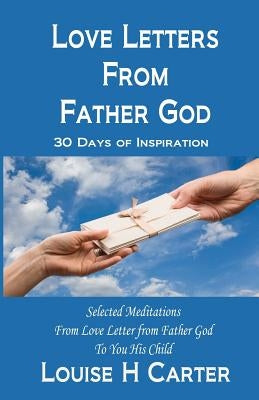 Love Letters from Father God: 30 Days of Inspiration Paperback Createspace Independent Publishing Platform