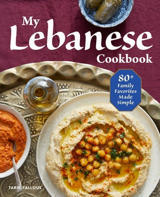 My Lebanese Cookbook: 80+ Family Favorites Made Simple Rockridge Press