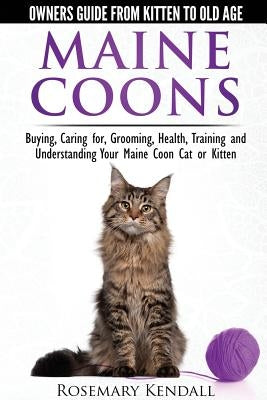 Maine Coon Cats: The Owners Guide from Kitten to Old Age: Buying, Caring For, Grooming, Health, Training, and Understandi Ng Your Maine Coon Paperback Cat Experts