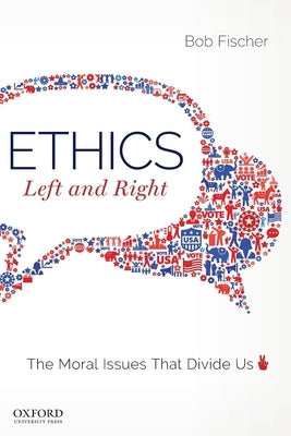 Ethics, Left and Right: The Moral Issues That Divide Us Paperback Oxford University Press, USA