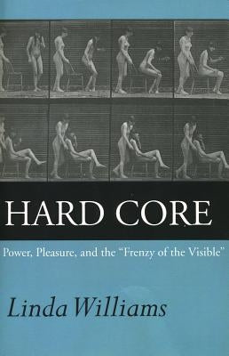 Hard Core: Power, Pleasure, and the Frenzy of the Visible, Expanded Edition Paperback University of California Press