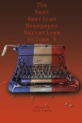 The Best American Newspaper Narratives, Volume 9 Paperback University of North Texas Press