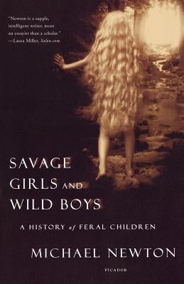 Savage Girls and Wild Boys: A History of Feral Children Paperback Picador USA