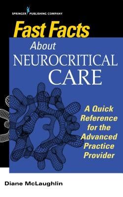 Fast Facts about Neurocritical Care: What Nurse Practitioners and Physician Assistants Need to Know Paperback Springer Publishing Company