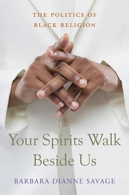 Your Spirits Walk Beside Us: The Politics of Black Religion Paperback Belknap Press