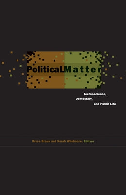 Political Matter: Technoscience, Democracy, and Public Life Paperback University of Minnesota Press
