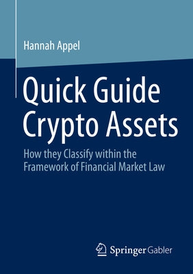 Quick Guide Crypto Assets: How They Classify Within the Framework of Financial Market Law Paperback Springer Gabler