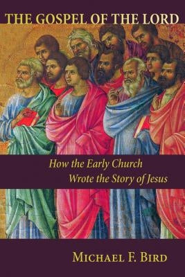 Gospel of the Lord: How the Early Church Wrote the Story of Jesus Paperback William B. Eerdmans Publishing Company