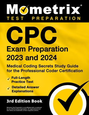 CPC Exam Preparation 2023 and 2024 - Medical Coding Secrets Study Guide for the Professional Coder Certification, Full-Length Practice Test, Detailed Paperback Mometrix Media LLC