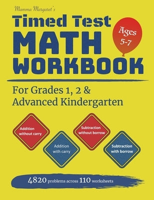 Mamma Margaret's Timed Test Math Workbook For Grades 1, 2 and Advanced Kindergarten: 4820 Addition and Subtraction drills across 110 worksheets - Math Paperback Independently Published