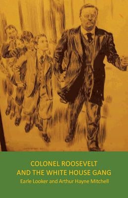 Colonel Roosevelt and the White House Gang Paperback Balboa Press