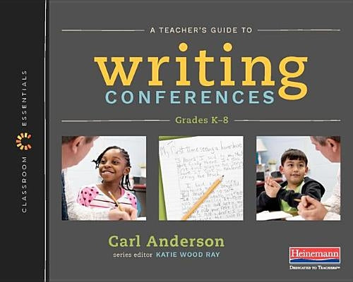 A Teacher's Guide to Writing Conferences: The Classroom Essentials Series Heinemann Educational Books