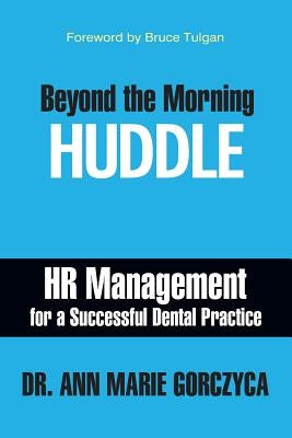 Beyond the Morning Huddle: HR Management for a Successful Dental Practice Paperback Authority Publishing