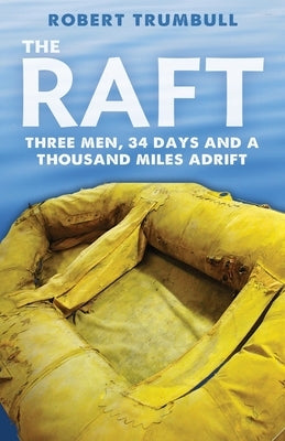 The Raft: Three Men, 34 Days, and a Thousand Miles Adrift Paperback Orchard Innovations
