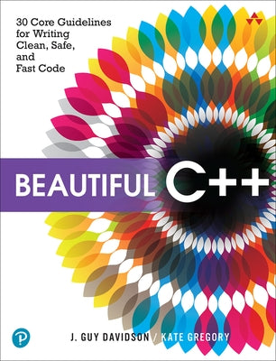 Beautiful C++: 30 Core Guidelines for Writing Clean, Safe, and Fast Code Paperback Addison-Wesley Professional
