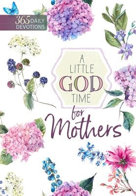 A Little God Time for Mothers: 365 Daily Devotions Paperback Broadstreet Publishing