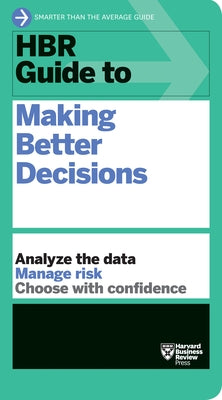 HBR Guide to Making Better Decisions Harvard Business Review Press