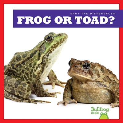 Frog or Toad? Paperback Bullfrog Books